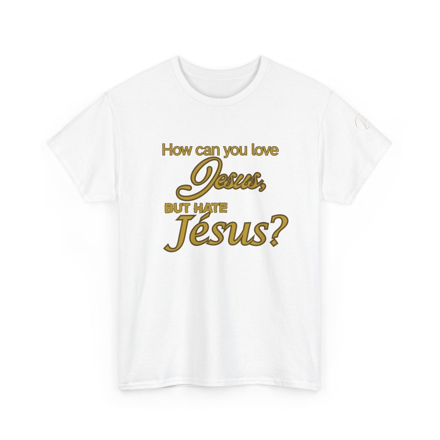 "How Can You Love Jesus" Inspirational Faith T-Shirt