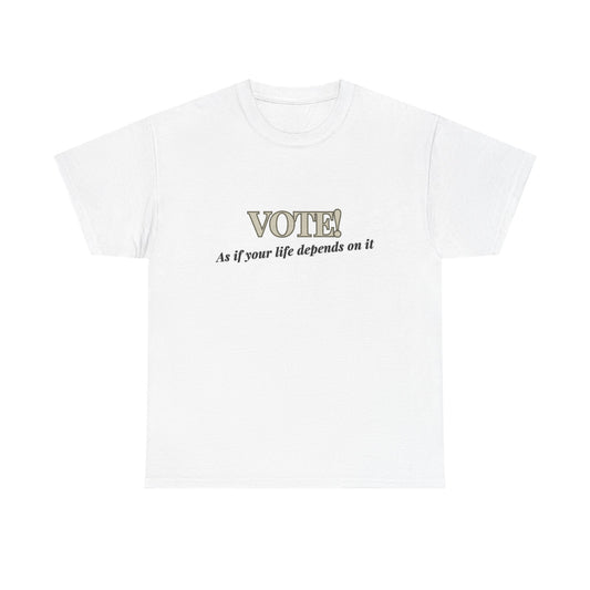 Vote! life depends on it - Unisex Heavy Cotton Tee