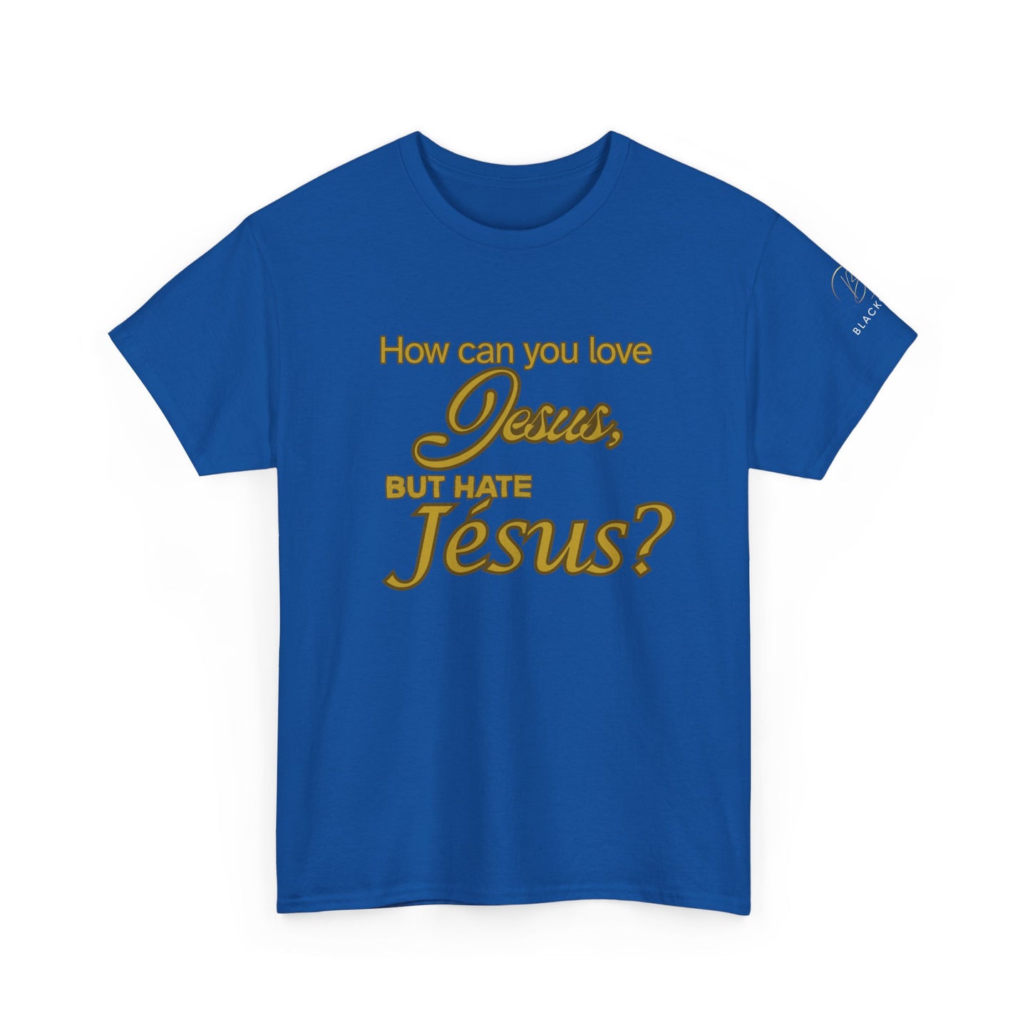 "How Can You Love Jesus" Inspirational Faith T-Shirt