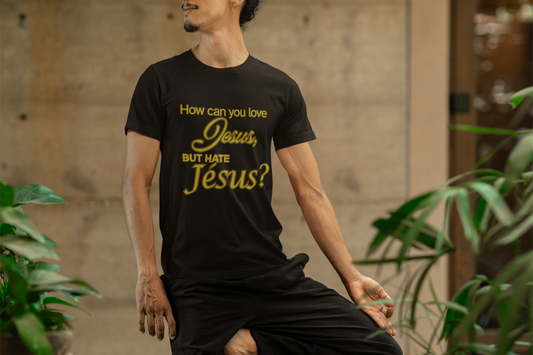 "How Can You Love Jesus" Inspirational Faith T-Shirt
